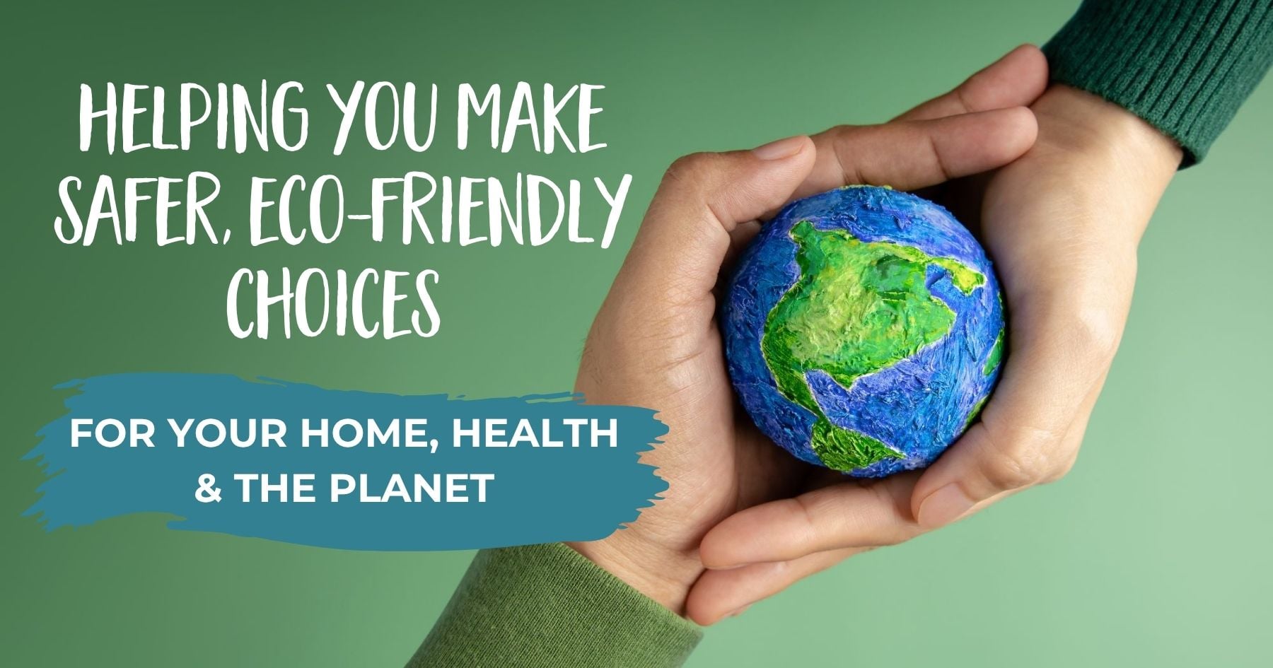 Homepage Header with Planet - Helping you make safer, eco-friendly choices for your home, health & the planet.